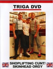Triga Films, Shoplifting Cunt, Skinhead Orgy